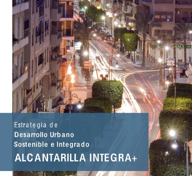 'Alcantarilla Integra+', es el proyecto con el que optará a conseguir financiación FEDER en la Estrategia de Desarrollo Urbano Sostenible (EDUSI)